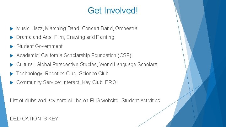 Get Involved! Music: Jazz, Marching Band, Concert Band, Orchestra Drama and Arts: Film, Drawing