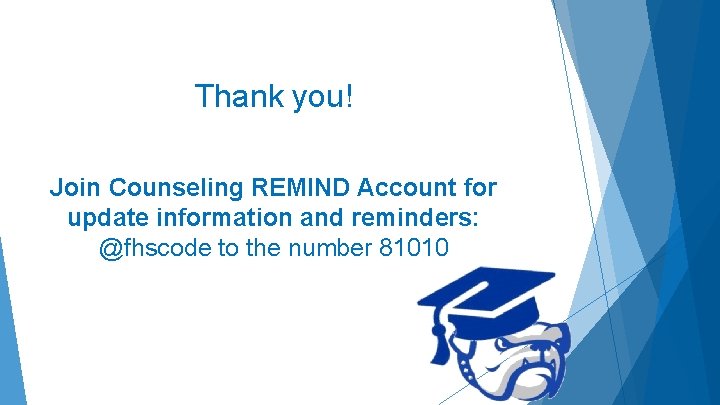 Thank you! Join Counseling REMIND Account for update information and reminders: @fhscode to the