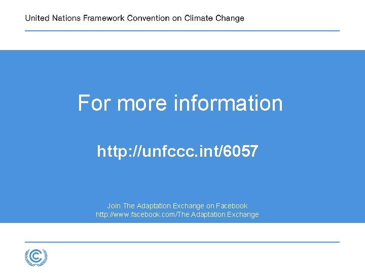 For more information http: //unfccc. int/6057 Join The Adaptation Exchange on Facebook http: //www. For more information http: //unfccc. int/6057 Join The Adaptation Exchange on Facebook http: //www.