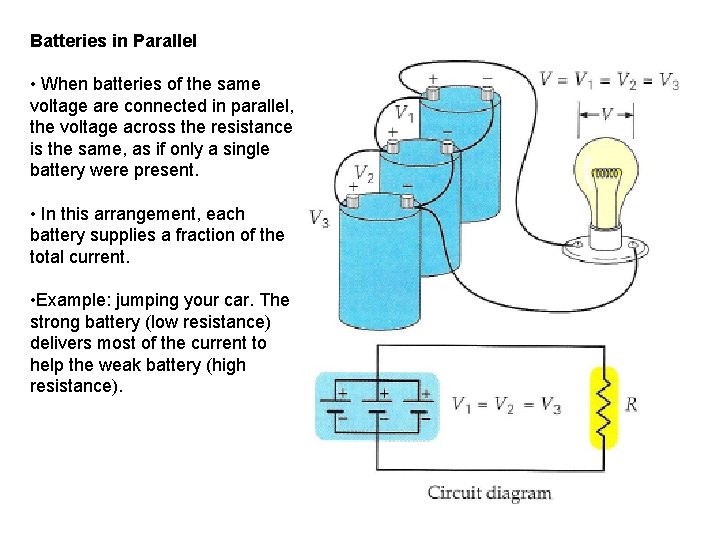 Batteries in Parallel • When batteries of the same voltage are connected in parallel,
