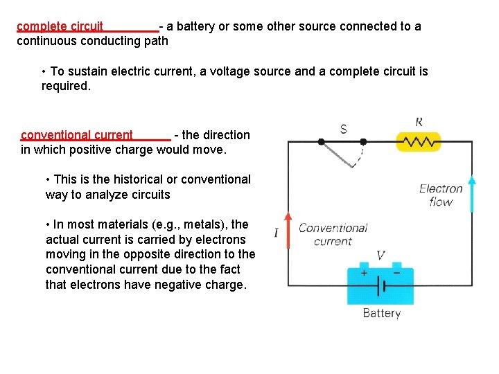 complete circuit - a battery or some other source connected to a continuous conducting