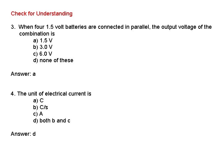 Check for Understanding 3. When four 1. 5 volt batteries are connected in parallel,