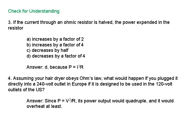 Check for Understanding 3. If the current through an ohmic resistor is halved, the