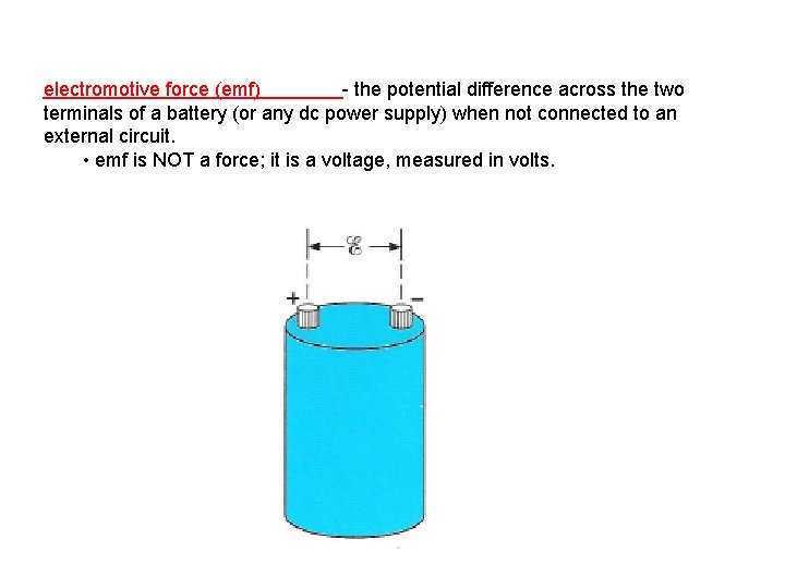 electromotive force (emf) - the potential difference across the two terminals of a battery