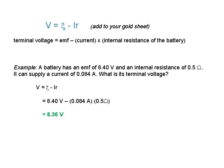 V = - Ir (add to your gold sheet) terminal voltage = emf –