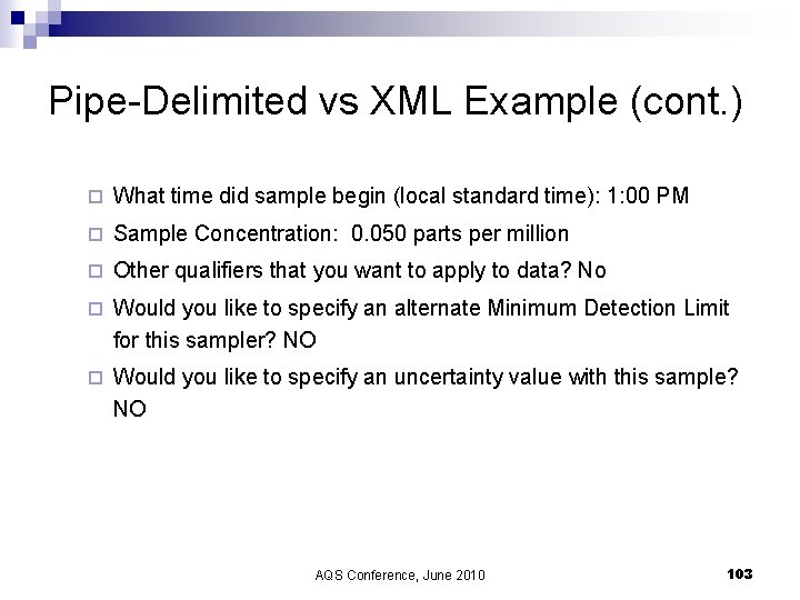 Pipe-Delimited vs XML Example (cont. ) ¨ What time did sample begin (local standard