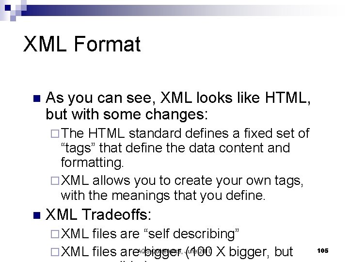XML Format n As you can see, XML looks like HTML, but with some