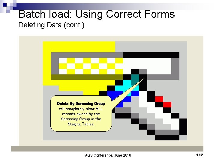 Batch load: Using Correct Forms Deleting Data (cont. ) n Delete by Screening group