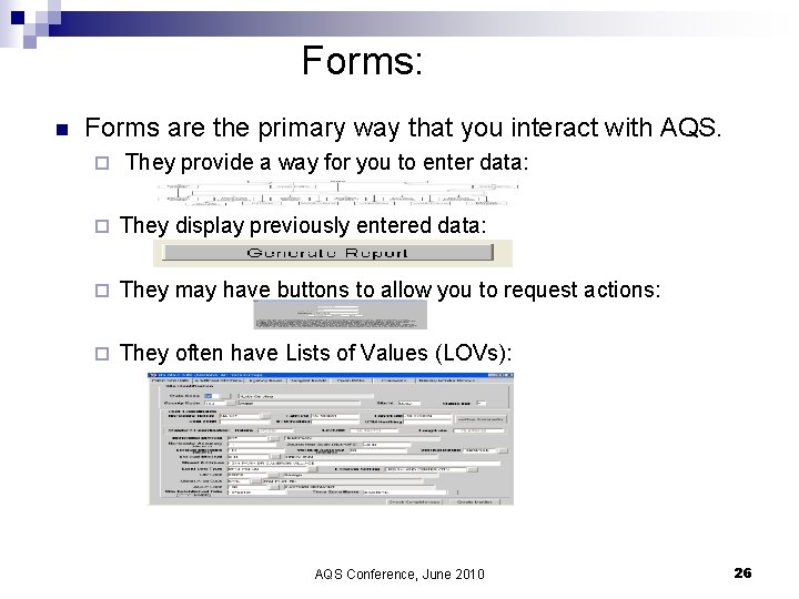 Forms: n Forms are the primary way that you interact with AQS. ¨ They