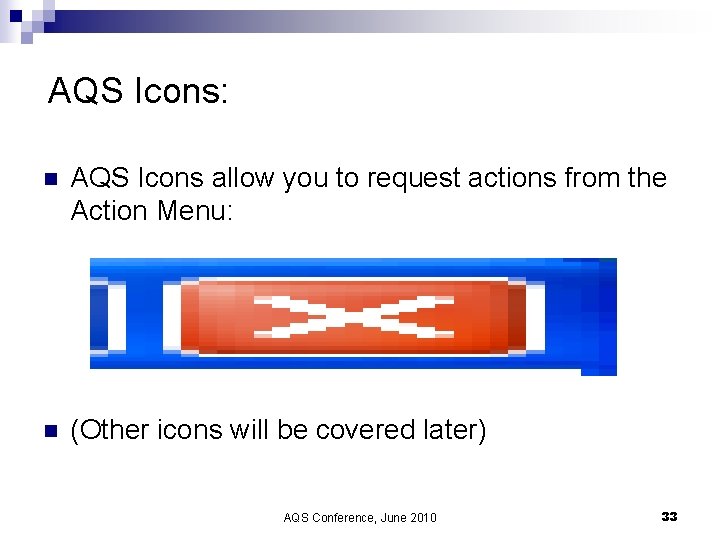 AQS Icons: n AQS Icons allow you to request actions from the Action Menu: