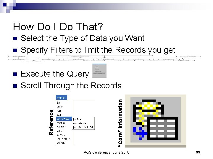 How Do I Do That? n n Execute the Query Scroll Through the Records