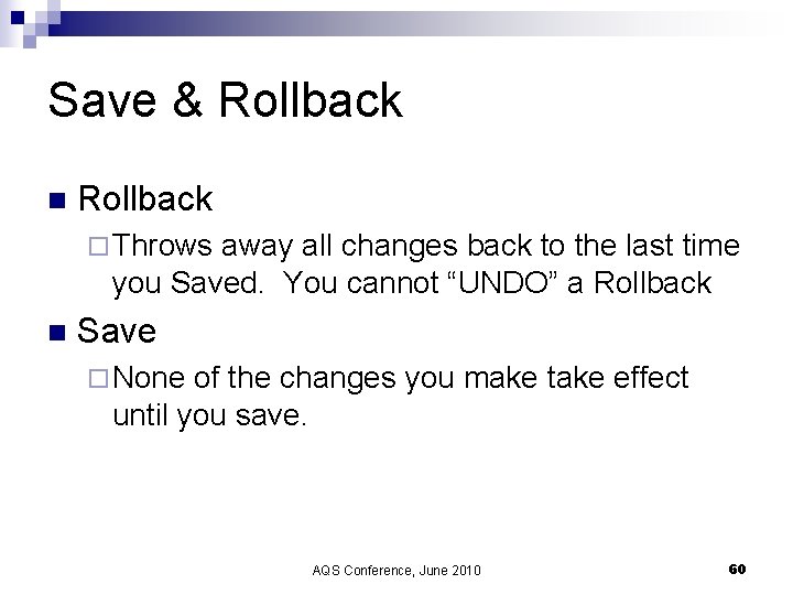 Save & Rollback n Rollback ¨ Throws away all changes back to the last