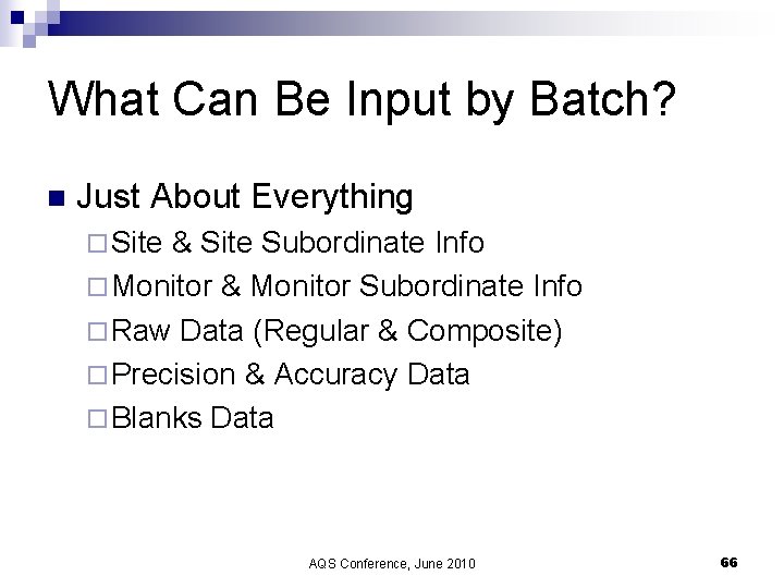 What Can Be Input by Batch? n Just About Everything ¨ Site & Site