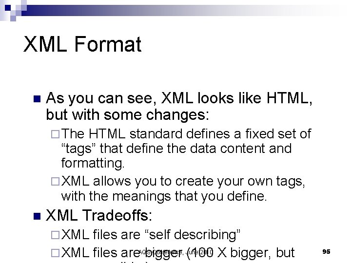 XML Format n As you can see, XML looks like HTML, but with some