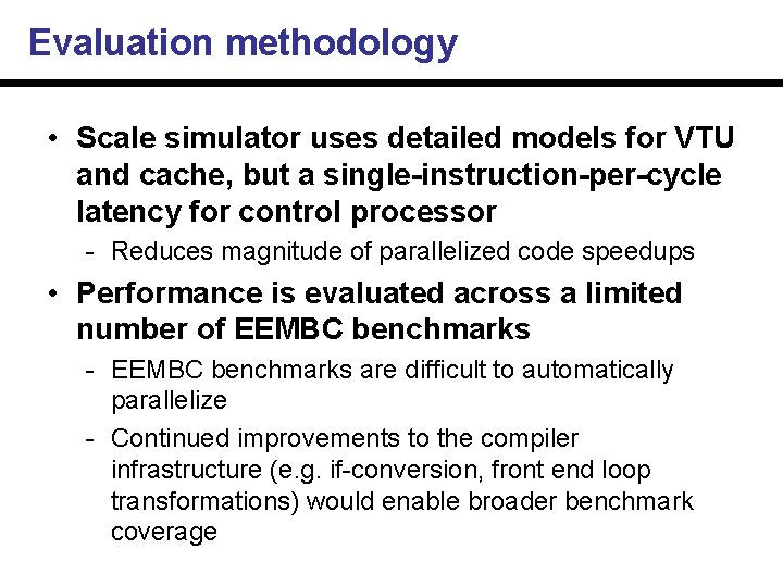 Evaluation methodology • Scale simulator uses detailed models for VTU and cache, but a