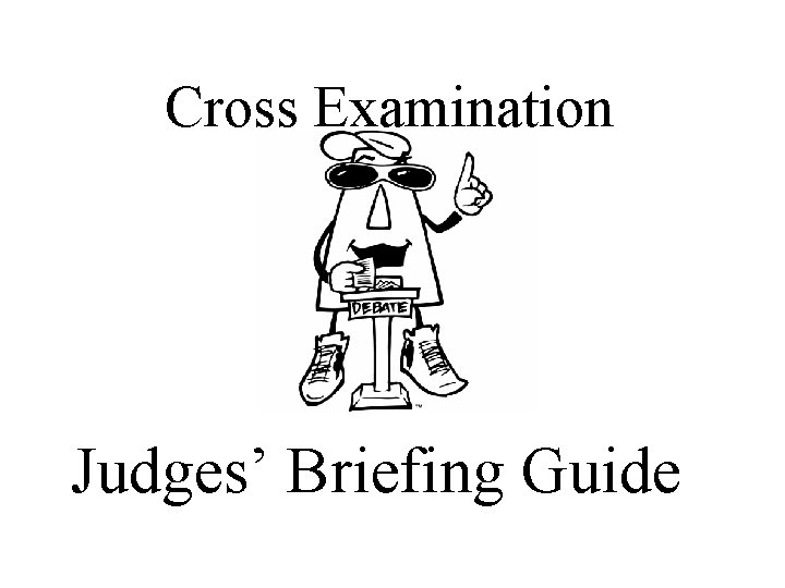 Cross Examination Judges’ Briefing Guide 