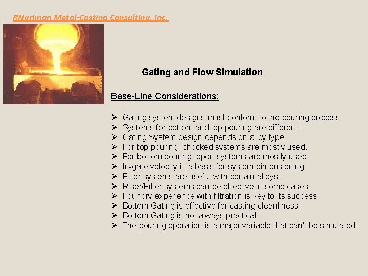 RNariman Metal-Casting Consulting, Inc. Gating and Flow Simulation Base-Line Considerations: Ø Ø Ø Gating