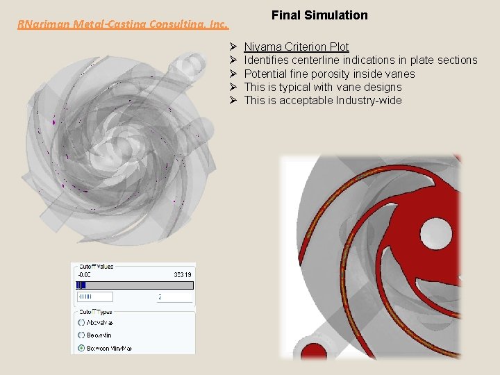 RNariman Metal-Casting Consulting, Inc. Ø Ø Ø Final Simulation Niyama Criterion Plot Identifies centerline