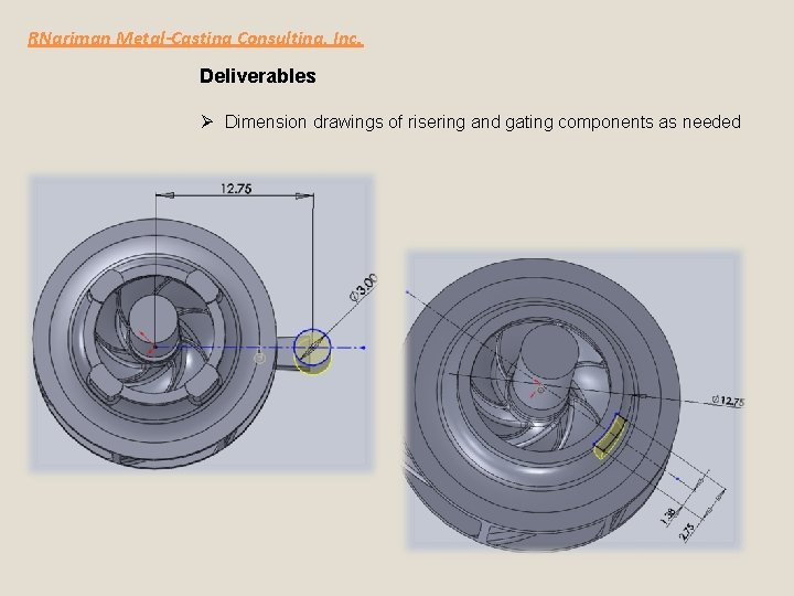 RNariman Metal-Casting Consulting, Inc. Deliverables Ø Dimension drawings of risering and gating components as