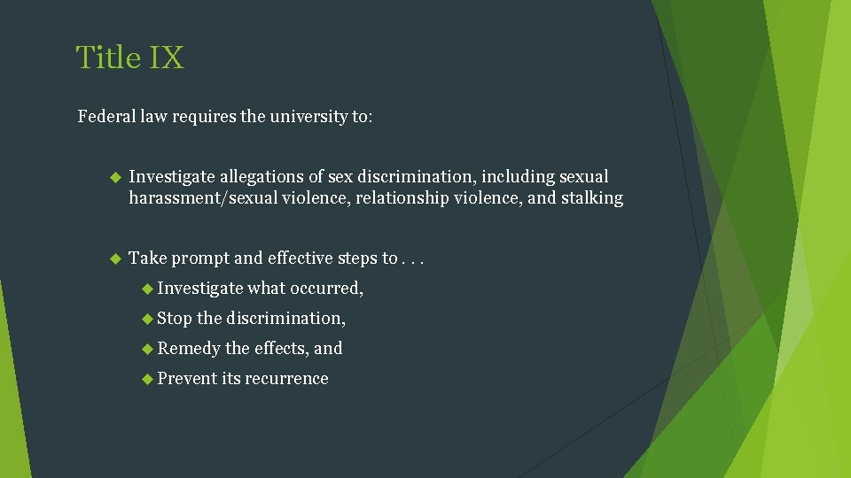 Title IX Federal law requires the university to: Investigate allegations of sex discrimination, including