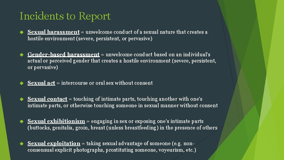 Incidents to Report Sexual harassment = unwelcome conduct of a sexual nature that creates