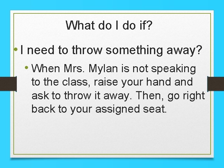 What do I do if? • I need to throw something away? • When