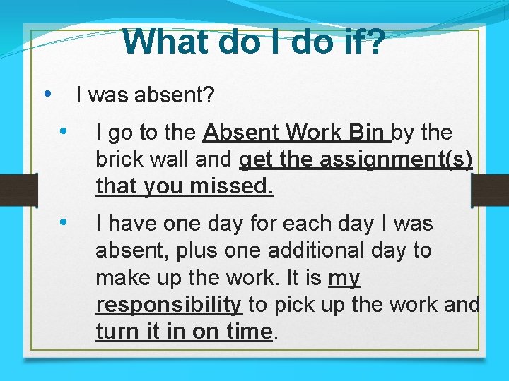 What do I do if? • I was absent? • I go to the