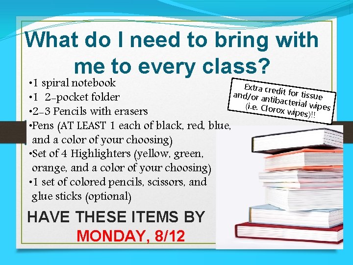 What do I need to bring with me to every class? • 1 spiral