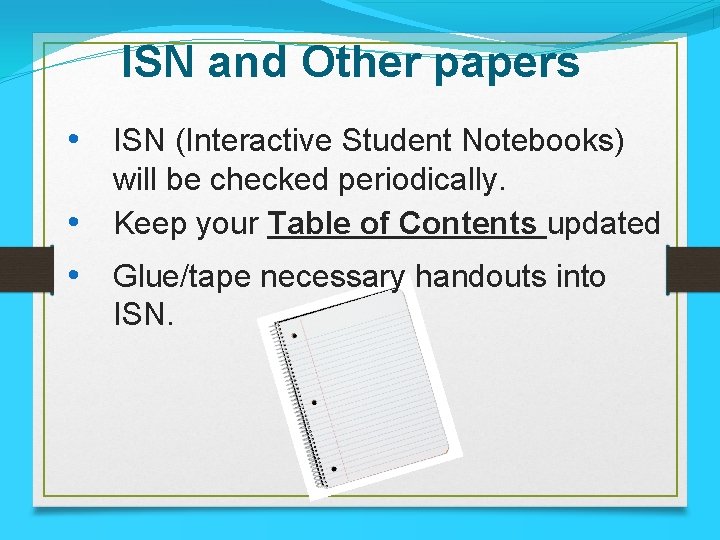 ISN and Other papers • ISN (Interactive Student Notebooks) will be checked periodically. Keep