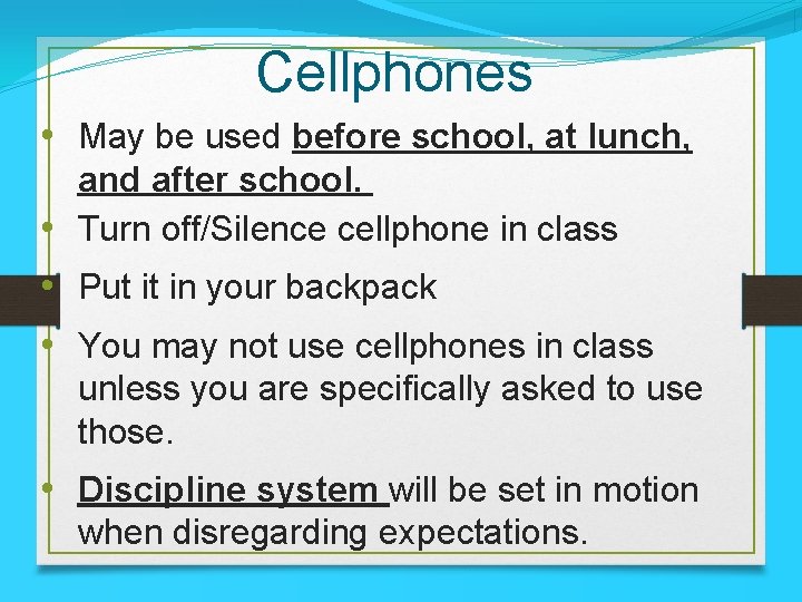 Cellphones • May be used before school, at lunch, and after school. • Turn