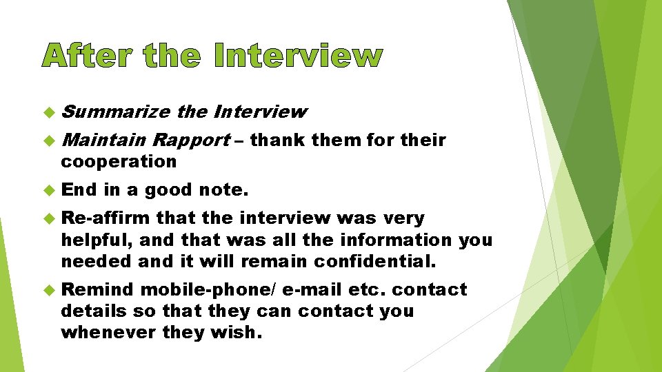 After the Interview Summarize the Interview Maintain Rapport – thank them for their cooperation