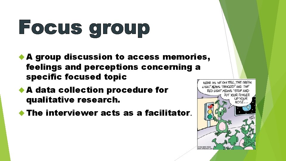 Focus group A group discussion to access memories, feelings and perceptions concerning a specific