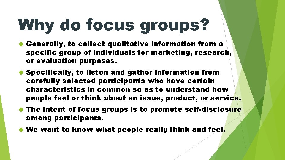 Why do focus groups? Generally, to collect qualitative information from a specific group of