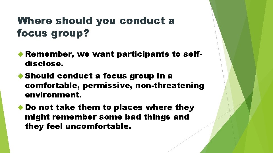 Where should you conduct a focus group? Remember, disclose. we want participants to self-