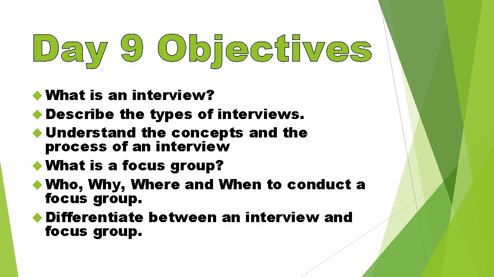 Day 9 Objectives What is an interview? Describe the types of interviews. Understand the