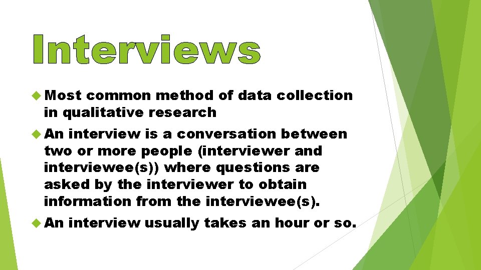 Interviews Most common method of data collection in qualitative research An interview is a