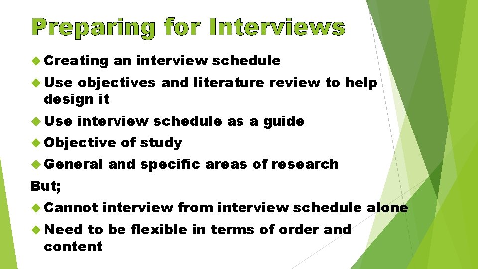 Preparing for Interviews Creating an interview schedule Use objectives and literature review to help