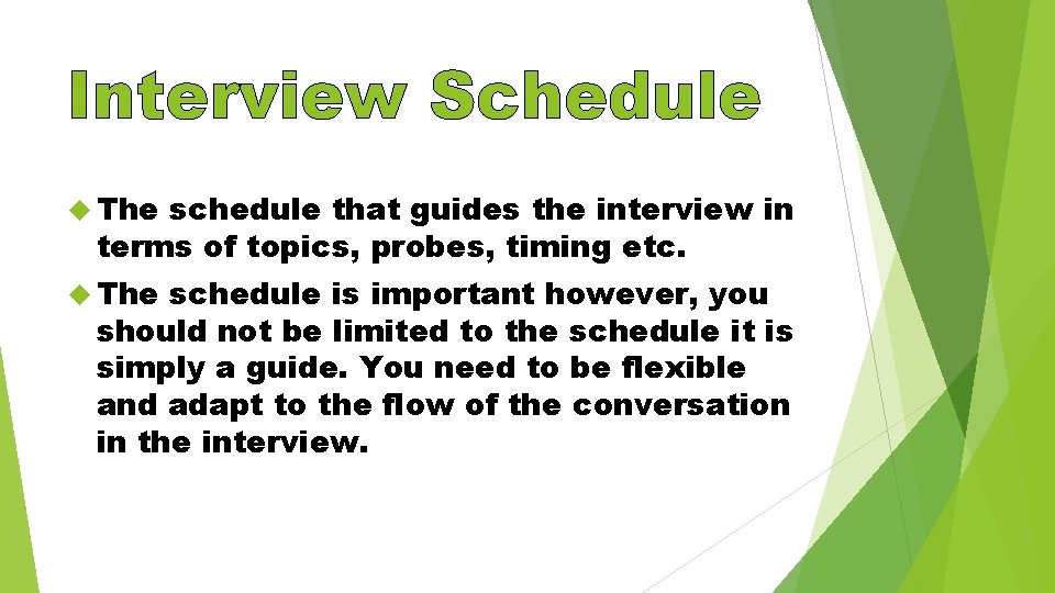 Interview Schedule The schedule that guides the interview in terms of topics, probes, timing