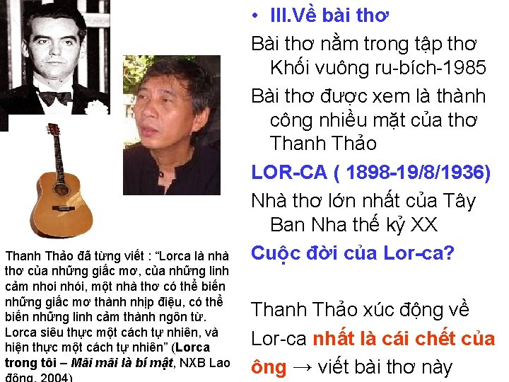 Thanh Thảo đã từng viết : “Lorca là nhà thơ của những giấc mơ,