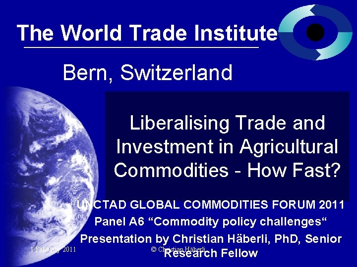 The World Trade Institute Bern, Switzerland Liberalising Trade and Investment in Agricultural Commodities -