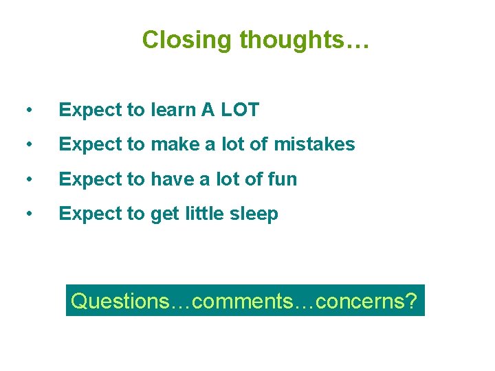 Closing thoughts… • Expect to learn A LOT • Expect to make a lot