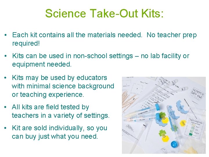Science Take-Out Kits: • Each kit contains all the materials needed. No teacher prep