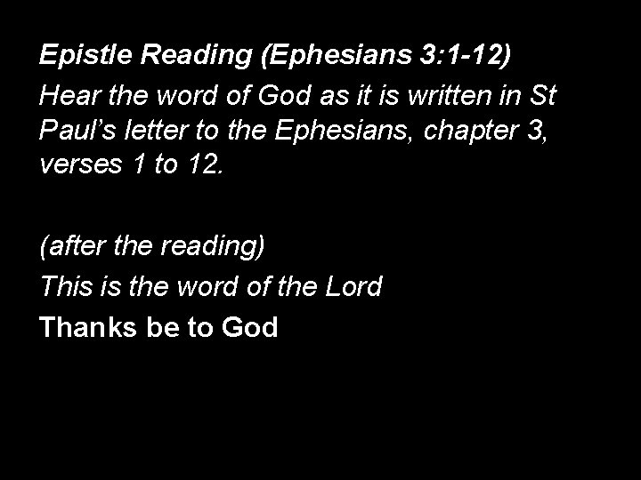 Epistle Reading (Ephesians 3: 1 -12) Hear the word of God as it is
