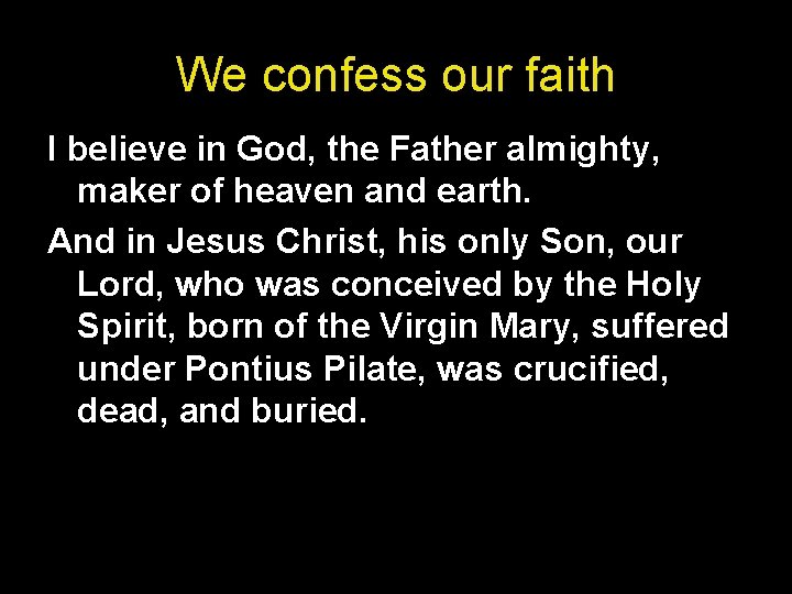 We confess our faith I believe in God, the Father almighty, maker of heaven