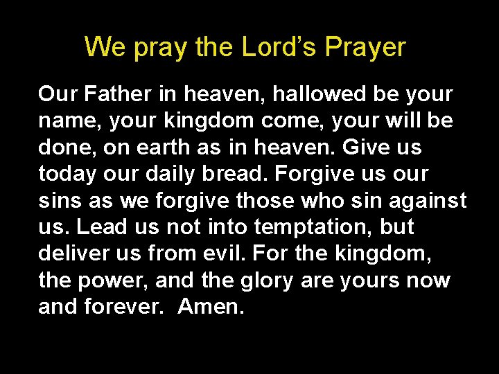 We pray the Lord’s Prayer Our Father in heaven, hallowed be your name, your
