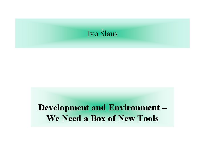 Ivo Šlaus Development and Environment – We Need a Box of New Tools 