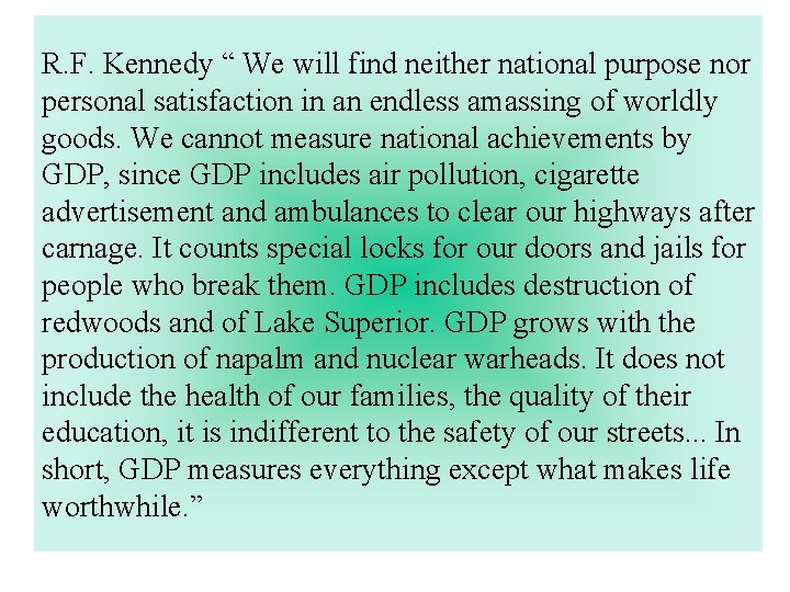 R. F. Kennedy “ We will find neither national purpose nor personal satisfaction in