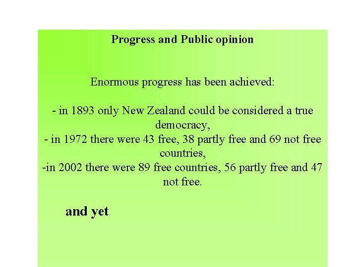 Progress and Public opinion Enormous progress has been achieved: - in 1893 only New