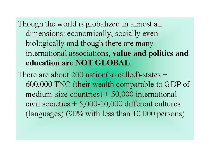 Though the world is globalized in almost all dimensions: economically, socially even biologically and