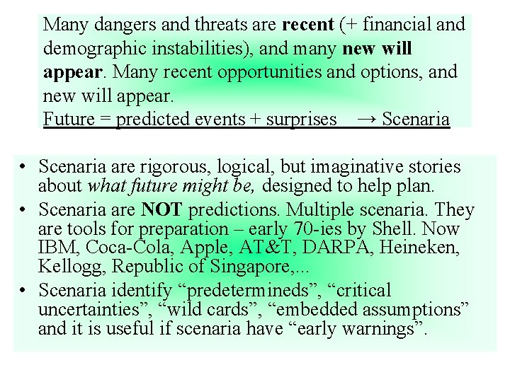 Many dangers and threats are recent (+ financial and demographic instabilities), and many new